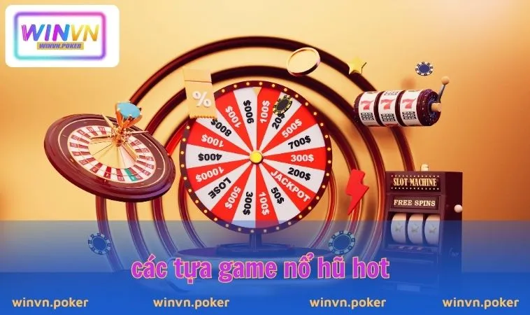 Game Nào Dễ Nổ Hũ Nhất WINVN – Top Game Slot Hot 2025 2 Các tựa game nổ hũ hot