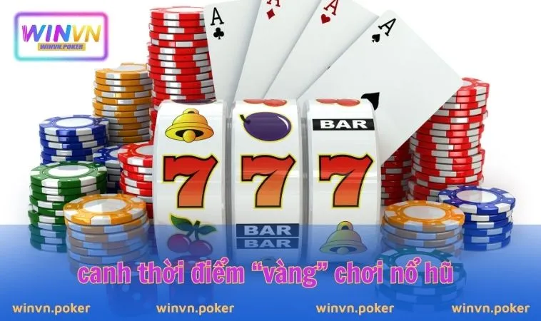 Cách Quay Hũ Dễ Nổ WINVN - Mách Nước Chơi Slot Mới Nhất 2025 2 Canh thời điểm “vàng” chơi nổ hũ