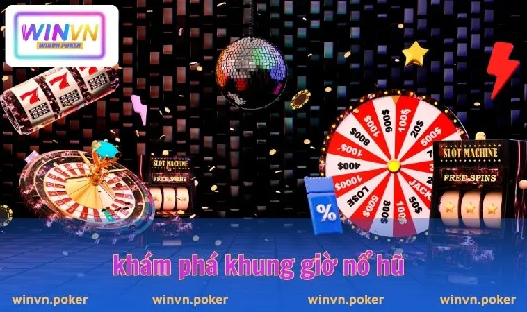 Khung Giờ Nổ Hũ WINVN – Bí Mật Giúp Game Thủ Bội Thu Jackpot 1 Khám phá khung giờ nổ hũ
