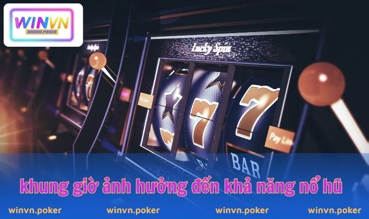Khung Giờ Nổ Hũ WINVN – Bí Mật Giúp Game Thủ Bội Thu Jackpot 3 Khung giờ ảnh hưởng đến khả năng nổ hũ