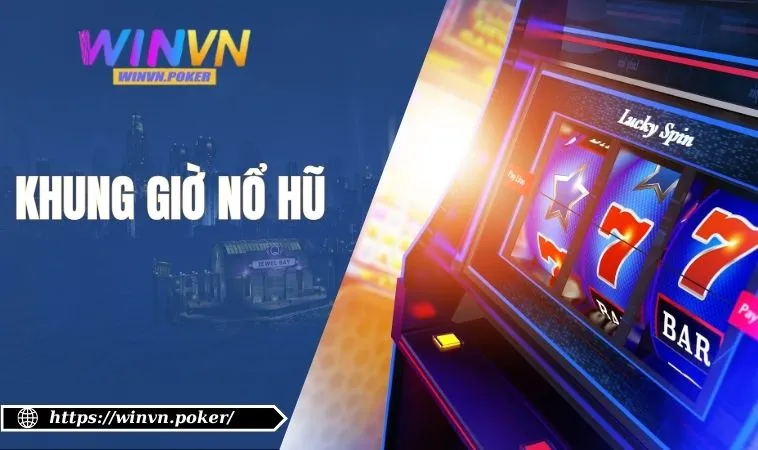 Khung Giờ Nổ Hũ WINVN – Bí Mật Giúp Game Thủ Bội Thu Jackpot 8 khung giờ nổ hũ