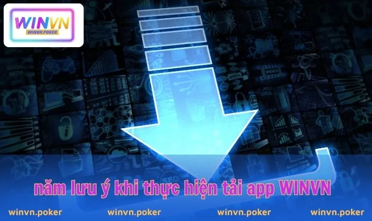 Tải App WINVN 3 Năm lưu ý khi thực hiện tải app WINVN