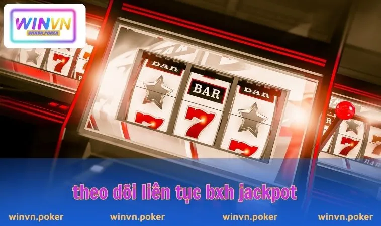 Cách Quay Hũ Dễ Nổ WINVN - Mách Nước Chơi Slot Mới Nhất 2025 3 Theo dõi liên tục BXH Jackpot