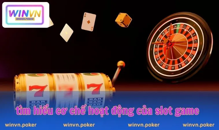 Cách Quay Hũ Dễ Nổ WINVN - Mách Nước Chơi Slot Mới Nhất 2025 1 Tìm hiểu cơ chế hoạt động của Slot game