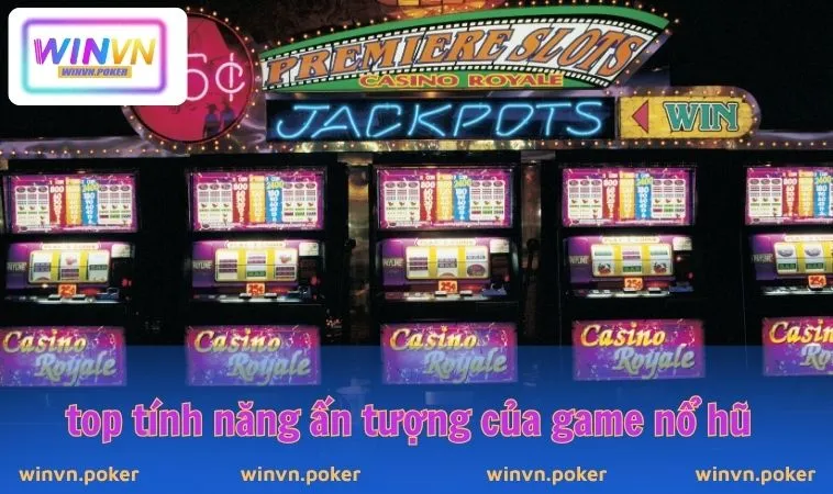 Game Nào Dễ Nổ Hũ Nhất WINVN – Top Game Slot Hot 2025 3 Top tính năng ấn tượng của game nổ hũ